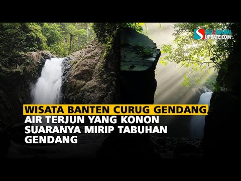 Wisata Banten Curug Gendang: Air Terjun yang Konon Suaranya Mirip Tabuhan Gendang