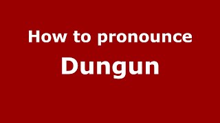 How to pronounce Dungun