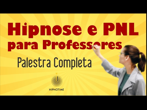 HIPNOSE E PNL PARA ENSINAR MELHOR [PALESTRA COMPLETA]
