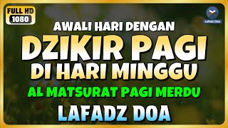 Download lagu DZIKIR PAGI di HARI MINGGU PEMBUKA PINTU REZEKI | ZIKIR PEMBUKA PINTU REZEKI | Dzikir Mustajab Pagi mp3