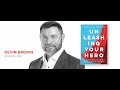 Unleashing Your Hero Kevin Brown