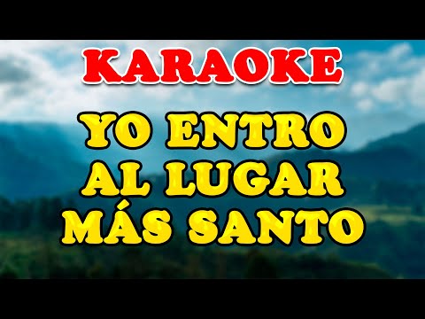 KARAOKE - YO ENTRO AL LUGAR MÁS SANTO ♥😊🎶🎵❤