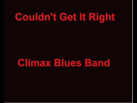 Couldn't Get It Right -  Climax Blues Band - with lyrics