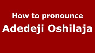 How to pronounce Adedeji Oshilaja