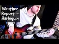 Weather Report - Harlequin (bass cover)