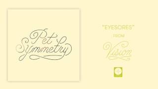 Pet Symmetry - Eyesores [OFFICIAL AUDIO]
