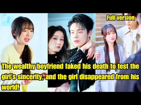 The wealthy boyfriend faked his death to test the girl's sincerity, girl disappeared from his world