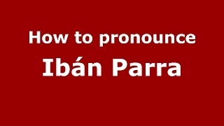 How to pronounce Ibán Parra