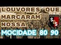 LOUVORES QUE MARCARAM NOSSA MOCIDADE ANOS 80 90