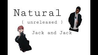 Natural ( Unreleased) - Jack and Jack // LYRICS