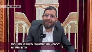 Tanya - Être heureux en connaissant sa place (N°47) Rav Aaron Bitton