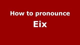 How to pronounce Eix