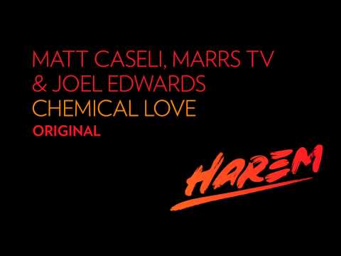 Matt Caseli, Marrs TV & Joel Edwards - Chemical Love (Original Mix) [Harem/SirupMusic]