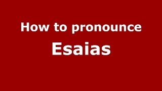 How to pronounce Esaias