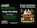 Benny Goodman & His Orchestra - Texas Tea Party