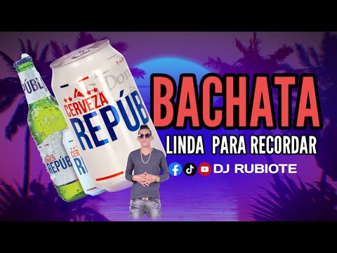 BACHATA LINDA PARA RECORDAR #DJRUBIOTE