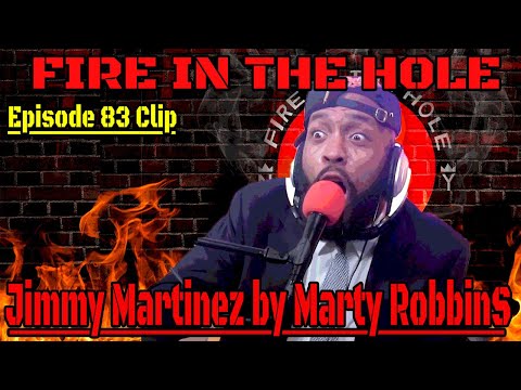 Jimmy Listens to "Jimmy Martinez" by Marty Robbins | Fire in the Hole Podcast w/ Jimmy Martinez
