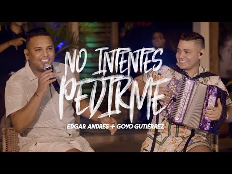 No Intentes Pedirme (#EnVivo) - @EdgarAndresOficial y @Goyogutierrezt