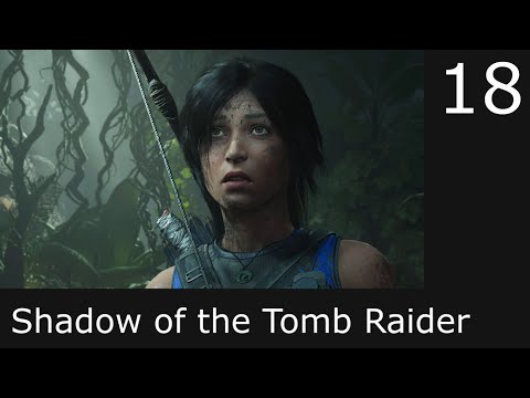 Shadow of the Tomb Raider - Walkthrough 4K - Part 18