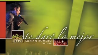 Te Dare Lo Mejor - Jesús Adrián Romero [Album Completo Oficial]