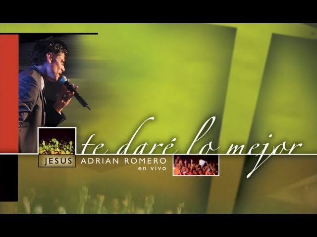 Jesús Adrián Romero — Te Daré Lo Mejor