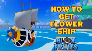 How To Get The Flower Ship in Blox Fruits | Flower Boat (Retired)