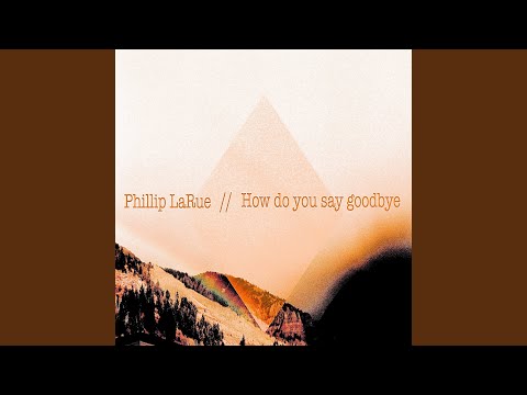 download lagu mp3 mp4 Phillip Larue How Do You Say Goodbye, download lagu Phillip Larue How Do You Say Goodbye gratis, unduh video klip Phillip Larue How Do You Say Goodbye