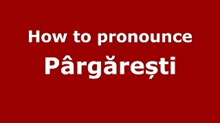 How to pronounce Pârgărești