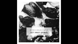 Ed-Two - Get Away (Remix) feat. Kehlani &amp; G-Eazy