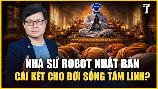 KHI ROBOT KHOÁC ÁO CÀ SA, VÌ SAO NHÀ SƯ "AI" NHẬT BẢN GÂY TRANH CÃI? 