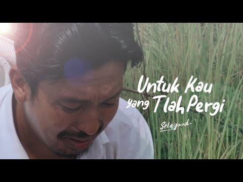 Selagood - Untuk Kau Yang Telah Pergi (Official Music Video)