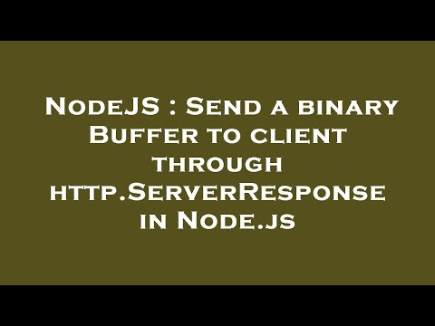 Nodejs Send A Binary Buffer To Client Through Http Serverresponse In Node Js