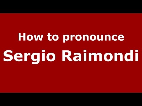 How to pronounce Sergio Raimondi (Italian/Italy)  - PronounceNames.com