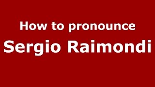 How to pronounce Sergio Raimondi
