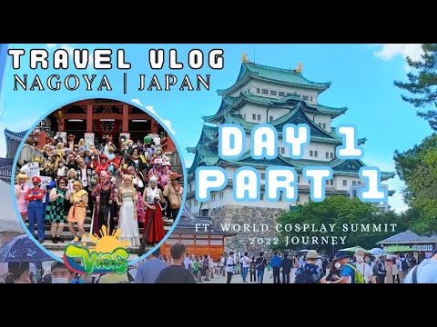 [ WCS 2022 ] World Cosplay Summit 2022 | Travel VLOG | DAY 1 PART 1 | TEAM PHILLIPINES | By: Xaria