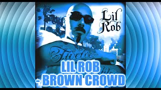 Lil Rob - Brown Crowd  SSlowed