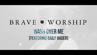 WASH OVER ME Official Lyric Video - Brave Worship (feat. Baily Hager)