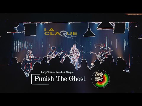 Early Vibes - Punish The Ghost - Live @La Claque