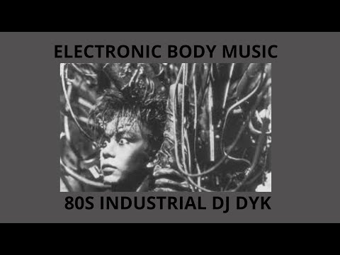 ELECTRONIC BODY MUSIC - 80S INDUSTRIAL DJ DYK
