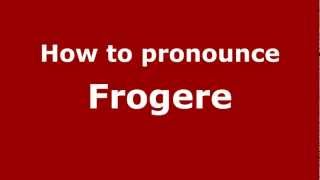 How to pronounce Frogere