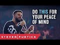 Do THIS For Your Peace Of Mind | Pastor Steven Furtick