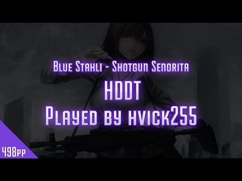 Osu! hvick225 | Blue Stahli - Shotgun Senorita | HDDT | 498pp