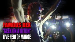FAMOUS DEX-  "GEEK ON A BITCH" LIVE PERFORMANCE!!!
