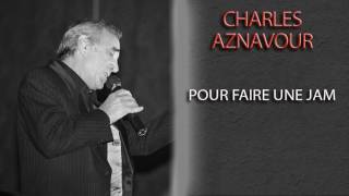 CHARLES AZNAVOUR - POUR FAIRE UNE JAM