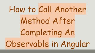 Download the video "How to Call Another Method After Completing An Observable in Angular"