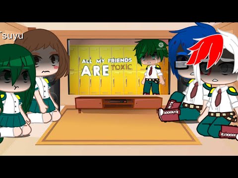 So called Dekusquad reacts to “All my friends are toxic “ II MHA reacts II MHA II *sparkle*
