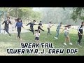 BREAK FAIL- Cover By A.J.Crew (DDF) /  Tilak Basnet, Ranu Niraula Ft.(Mr. RJ),
