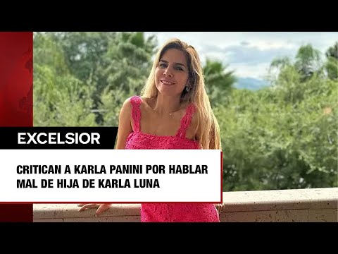 Critican a Karla Panini por decir que hija de Karla Luna está con un hombre casado