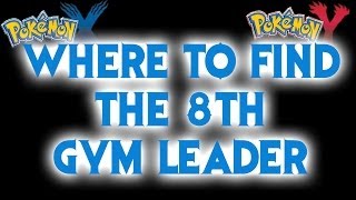Where to find the 8th Gym Leader - Pokemon X and Y Guide!