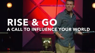 Rise & Go: A call to influence your world